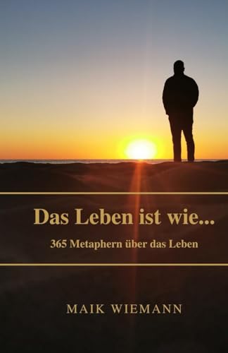 Beispielbild fr Das Leben ist wie. - Ein Buch, welches dir ermglicht jeden Tag im Jahr dem Leben eine Beschreibung zu geben: 365 Metaphern rund um das Leben. (Das . ist wie,., Band 1) zum Verkauf von medimops