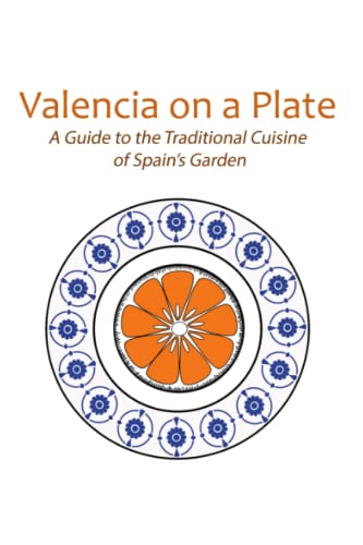Imagen de archivo de Valencia on a Plate: A Guide to the Traditional Cuisine of Spain's Garden a la venta por GreatBookPrices