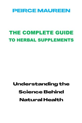9798379027452: THE COMPLETE GUIDE TO HERBAL SUPPLEMENTS: Understanding the Science Behind Natural Health