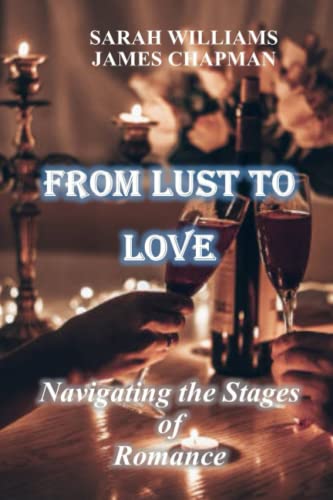 9798379081744: From Lust to Love: Navigating the Stages of Romance
