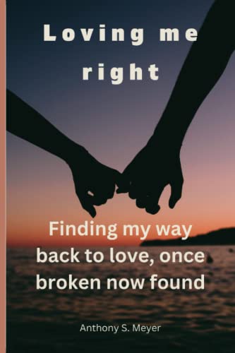 Stock image for Loving Me Right: Finding My Way Back to Love, Once Broken Now Found for sale by GreatBookPrices