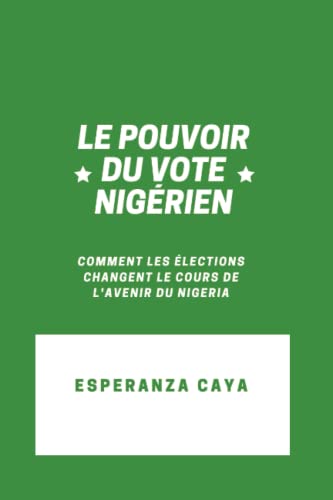 9798379220525: LE POUVOIR DU VOTE NIGRIEN: Comment les lections changent le cours de l'avenir du Nigeria