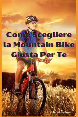 Stock image for Come Scegliere la Mountain Bike Giusta Per Te for sale by PBShop.store US