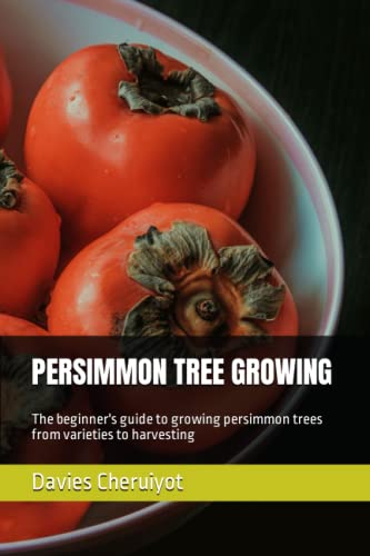 Immagine dell'editore per PERSIMMON TREE GROWING: The beginner's guide to growing persimmon trees from varieties to harvesting venduto da Ria Christie Collections