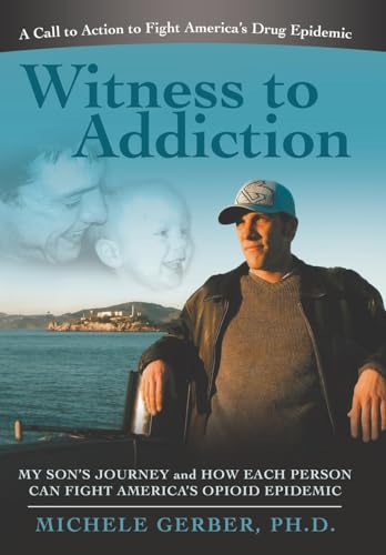 Stock image for Witness to Addiction: My Son's Journey and How Each Person Can Fight America's Opioid Epidemic for sale by GreatBookPrices