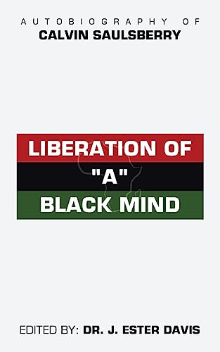 Stock image for Liberation of "A" Black Mind: Autobiography of Calvin Saulsberry for sale by GreatBookPrices