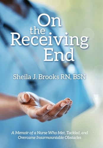 Beispielbild fr On the Receiving End: A Memoir of a Nurse Who Met, Tackled, and Overcame Insurmountable Obstacles zum Verkauf von GreatBookPrices