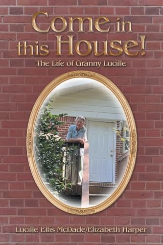 Stock image for Come in this House!: The Life of Granny Lucille for sale by Ebooksweb