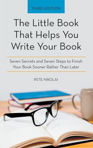 Stock image for The Little Book That Helps You Write Your Book: Seven Secrets and Seven Steps to Finish Your Book Sooner Rather Than Later for sale by GreatBookPrices