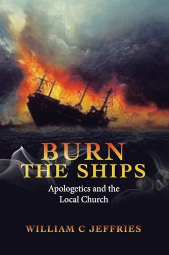 Immagine dell'editore per Burn the Ships: Apologetics and the Local Church venduto da California Books