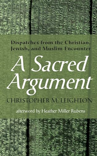 Stock image for A Sacred Argument: Dispatches from the Christian, Jewish, and Muslim Encounter for sale by The Maryland Book Bank