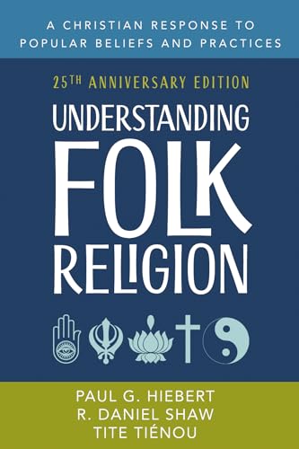 Stock image for Understanding Folk Religion: 25th Anniversary Edition: A Christian Response to Popular Beliefs and Practices (American Society of Missiology Series) for sale by California Books