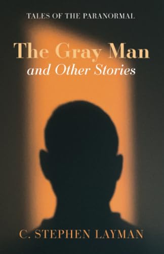 Stock image for The Gray Man and Other Stories: Tales of the Paranormal for sale by GreatBookPrices