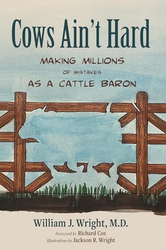 9798385203055: Cows Ain't Hard: Making Millions of Mistakes as a Cattle Baron