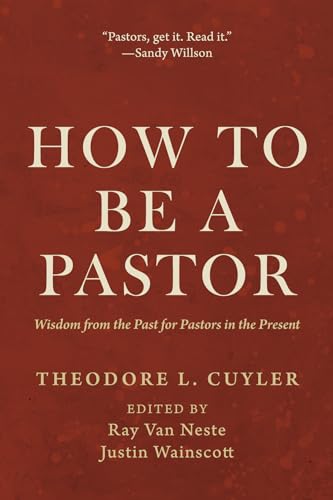 Imagen de archivo de How to Be a Pastor: Wisdom from the Past for Pastors in the Present a la venta por GreatBookPrices