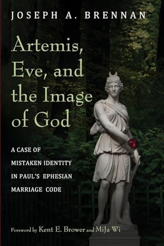 Imagen de archivo de Artemis, Eve, and the Image of God: A Case of Mistaken Identity in Paul's Ephesian Marriage Code a la venta por Ria Christie Collections