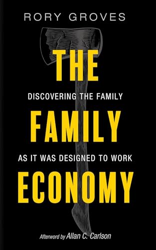 Stock image for The Family Economy: Discovering the Family as It Was Designed to Work for sale by Goodwill