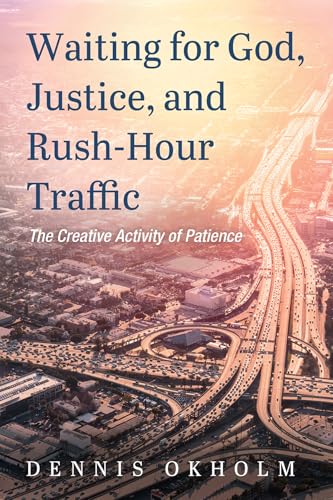 Image d'archives pour Waiting for God, Justice, and Rush-Hour Traffic: The Creative Activity of Patience mis en vente par California Books