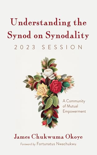 9798385224364: Understanding the Synod on Synodality, 2023 Session: A Community of Mutual Empowerment
