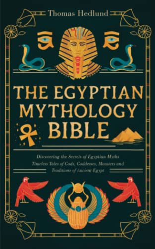 Stock image for The Egyptian Mythology Bible: Discovering the Secrets of Egyptian Myths | Fascinating Stories of Gods, Goddesses, Traditions and Monsters of Ancient Egypt for sale by HPB-Emerald