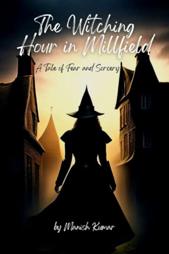 Stock image for The Witching Hour in Millfield: A Tale of Fear and Sorcery for sale by Ria Christie Collections