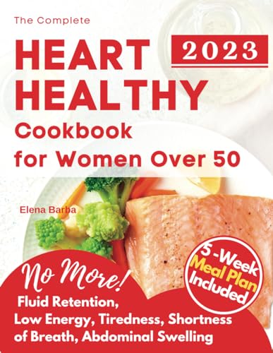 Beispielbild fr The Complete Heart Healthy Cookbook for Women Over 50: 1500 Days of Low-Calories & Tasty Low-Sodium & Low-fat Recipes To Help in Lowering Cholesterol & Hypertension Losing Weight 5 Weeks Meal Plan zum Verkauf von HPB-Emerald