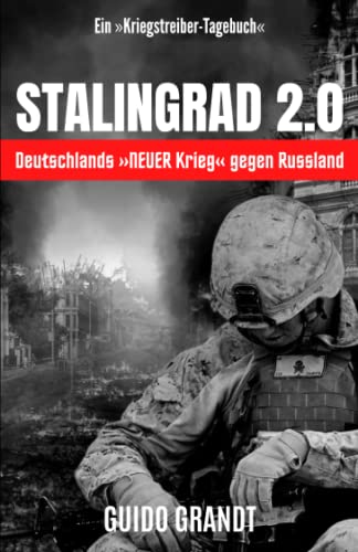 Beispielbild fr Stalingrad 2.0 - Deutschlands NEUER Krieg gegen Russland: Ein Kriegstreiber-Tagebuch zum Verkauf von medimops
