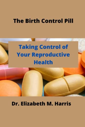 Stock image for The Birth Control Pill: Control of Your Reproductive Health for sale by GreatBookPrices