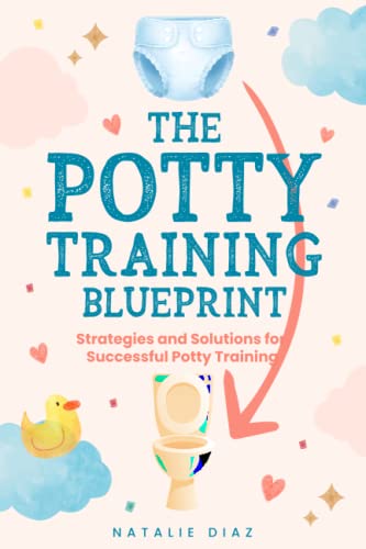 Stock image for The Potty Training Blueprint: Strategies and Solutions for Successful Potty Training for sale by GreatBookPrices