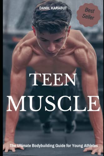 9798386245221: Teen Muscle: The Ultimate Bodybuilding Guide for Young Athletes