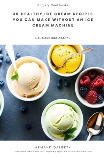 Stock image for 30 healthy ice cream recipes you can make without an ice cream machine for sale by GreatBookPrices