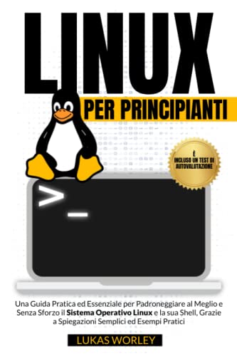 9798386288716: Linux per Principianti: Una Guida Pratica ed Essenziale per Padroneggiare al Meglio e Senza Sforzo il Sistema Operativo Linux e la sua Shell, Grazie a Spiegazioni Semplici ed Esempi Pratici