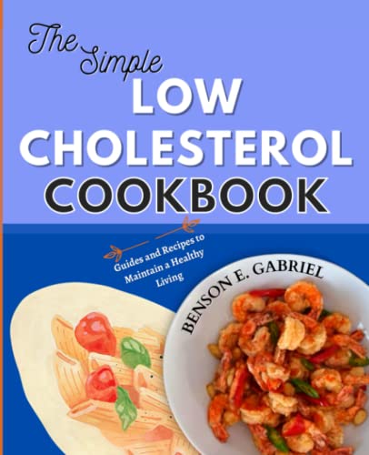 Imagen de archivo de The Simple Low Cholesterol Cookbook: Easy and Satisfying Recipes to Lower Your Cholesterol, Improve Your Heart Health, and Manage Your Nutrition  a la venta por AwesomeBooks