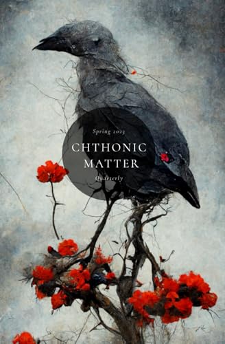 Imagen de archivo de Chthonic Matter Quarterly: Spring 2023 a la venta por California Books