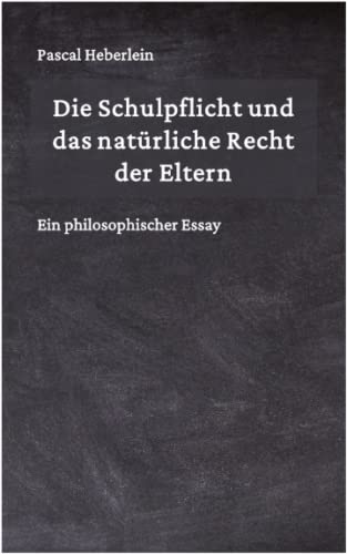 Immagine dell'editore per Die Schulpflicht und das natrliche Recht der Eltern: Ein philosophischer Essay (German Edition) venduto da Ria Christie Collections