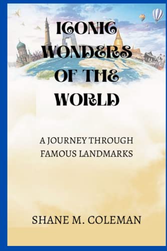 9798386734176: ICONIC WONDERS OF THE WORLD: A JOURNEY THROUGH FAMOUS LANDMARKS