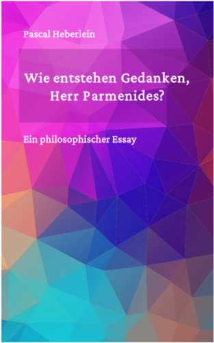 Immagine dell'editore per Wie entstehen Gedanken, Herr Parmenides?: Ein philosophischer Essay (German Edition) venduto da Ria Christie Collections