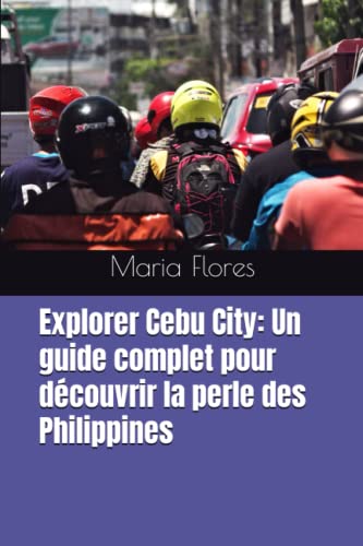 9798386987152: Explorer Cebu City: Un guide complet pour dcouvrir la perle des Philippines (French Edition)