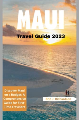 Stock image for Maui Travel Guide 2023: Discover Maui on a Budget: A Comprehensive Guide for First-Time Travelers for sale by GreatBookPrices