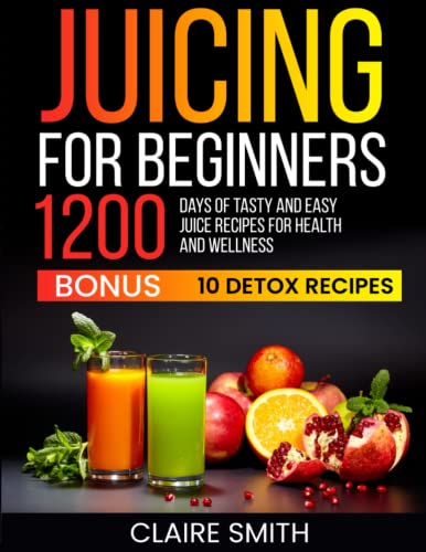 Stock image for Juicing for Beginners: 1200 Days of Tasty and Easy Juice Recipes for Health and Wellness for sale by Goodwill of the Olympics and Rainier Region