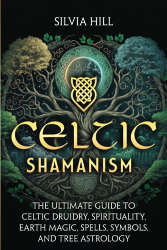 Beispielbild fr Celtic Shamanism: The Ultimate Guide to Celtic Druidry, Spirituality, Earth Magic, Spells, Symbols, and Tree Astrology (Spiritual Practices) zum Verkauf von Omega