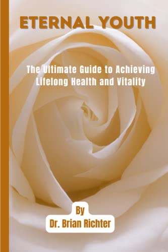 9798387540684: Eternal Youth: The Ultimate Guide to Achieving Lifelong Health and Vitality