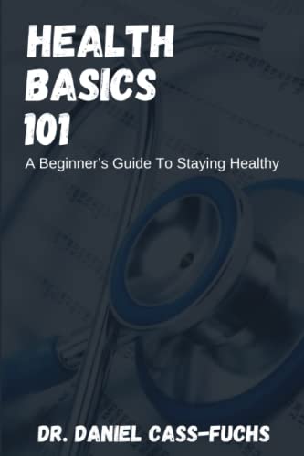 Stock image for Health Basics 101: A Beginner's Guide To Staying Healthy for sale by Ria Christie Collections