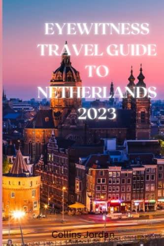 Imagen de archivo de Eyewitness Guide To The Netherlands: Uncovering the Hidden Gems of the Netherlands: A Travel Guide a la venta por GreatBookPrices