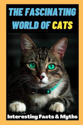 Stock image for The Fascinating World of Cats: Interesting Facts and Myths about Cats | A Book for Kids, Teens and Adults who love Cats for sale by MusicMagpie