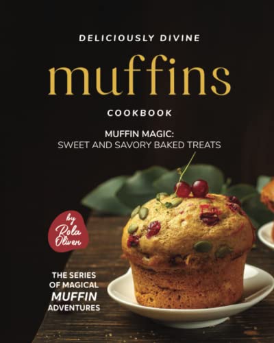 Beispielbild fr Deliciously Divine Muffin Cookbook: Muffin Magic - Sweet and Savory Baked Treats zum Verkauf von Ria Christie Collections