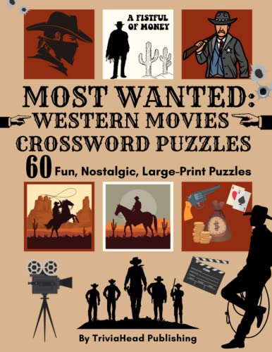 Stock image for MOST WANTED: WESTERN MOVIES CROSSWORD PUZZLES 60 Fun, Nostalgic, Large-Print Puzzles : Over 1500 Clues Waiting to Be Solved! Full of Classic Western Trivia! Clues about Cowboy Films Through the Decades, Cowboy Slang and Lingo, Hollywood Actors and More! for sale by Better World Books