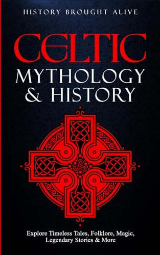 Stock image for Celtic Mythology & History: Explore Timeless Tales, Folklore, Religion, Magic, Legendary Stories & More: Ireland, Scotland, Great Britain, Wales for sale by Zoom Books Company