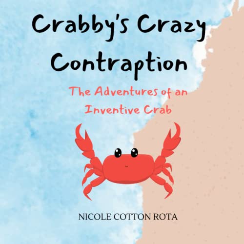 Beispielbild fr Crabby's Crazy Contraption: The Adventures of an Inventive Crab zum Verkauf von Ria Christie Collections