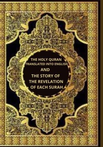 Stock image for THE HOLY QURAN TRANSLATED INTO ENGLISH AND THE STORY OF THE REVELATION OF EACH SURAH: translation of the holy Quran into Arabic and the history of the revelation of each sura for sale by AwesomeBooks